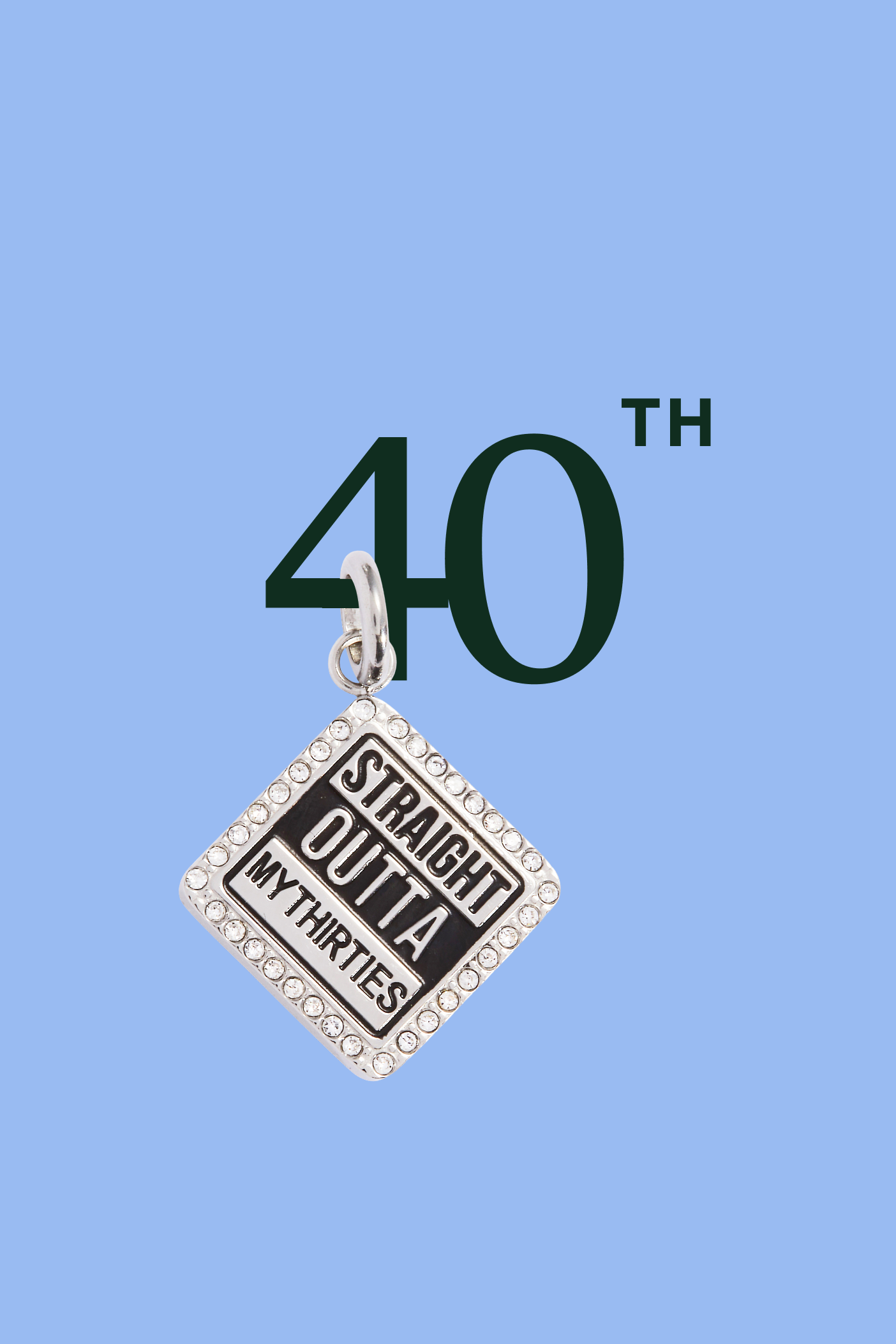 Pendant with 'Straight Outta My Thirties' text on a blue background with '40th' text.
