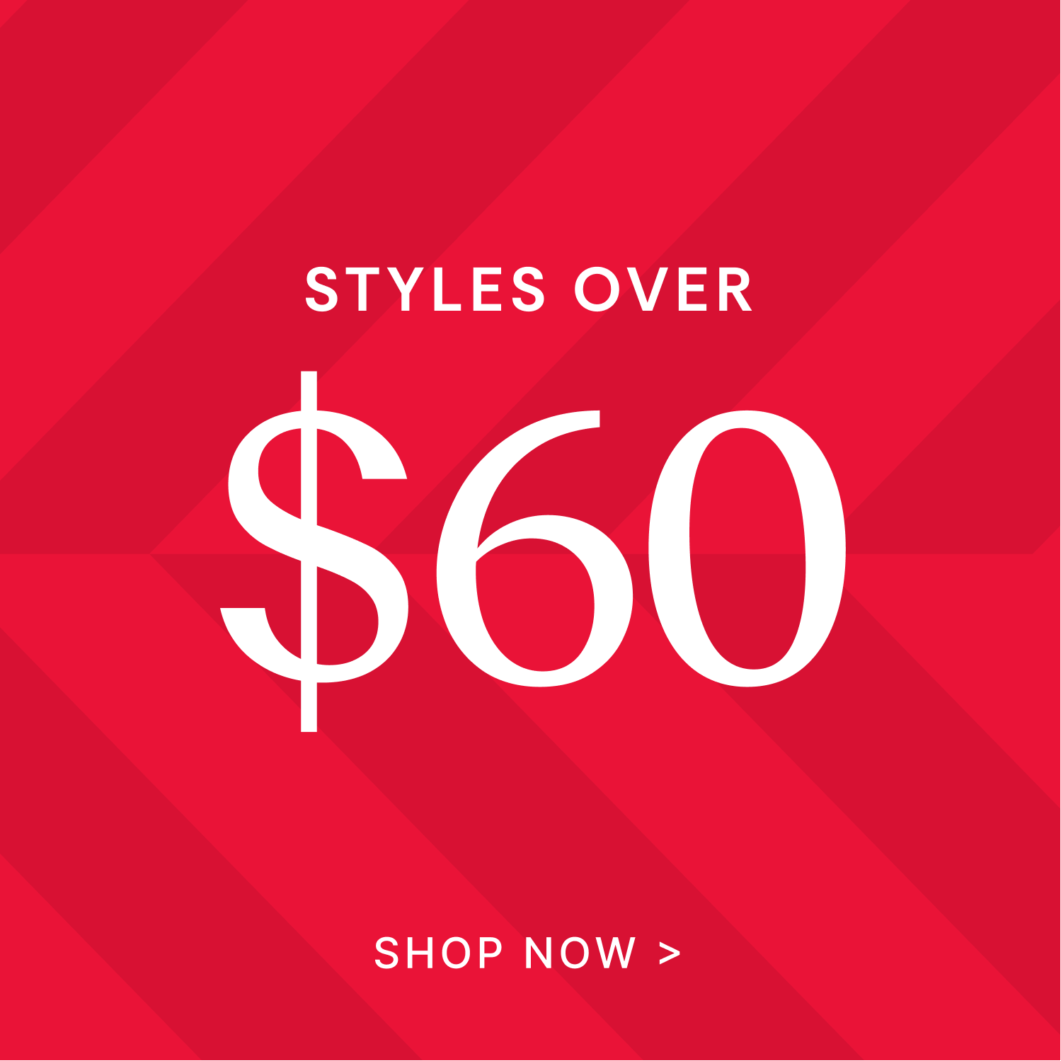 Red background with white text 'STYLES OVER $60 SHOP NOW' on a geometric pattern